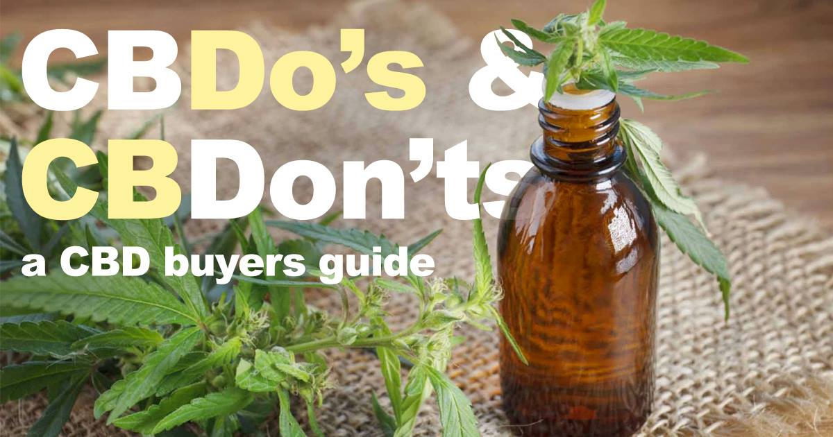 CBDo’s and CBDon’ts: A Buyer’s Guide