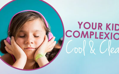 Your Child’s Complexion – Cool and Clear!