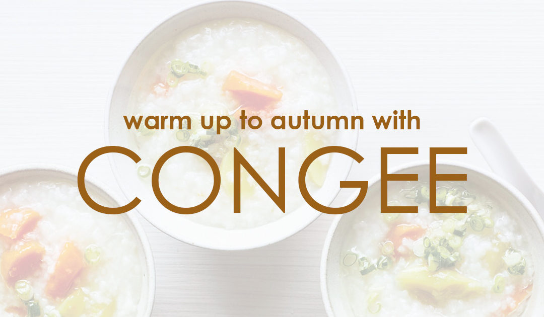 Warm Up to Autumn with Congee