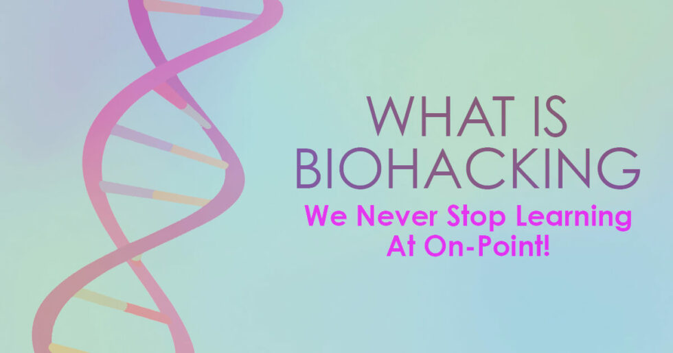 What is Biohacking? - On-Point Health & Wellness Center