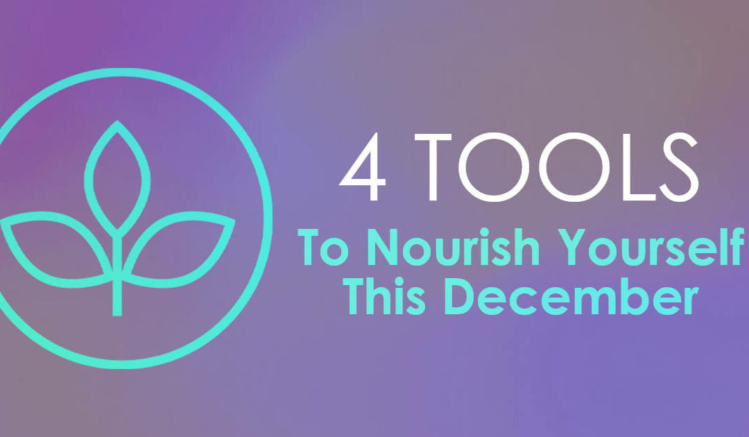 4 Tools To Nourish Yourself This December