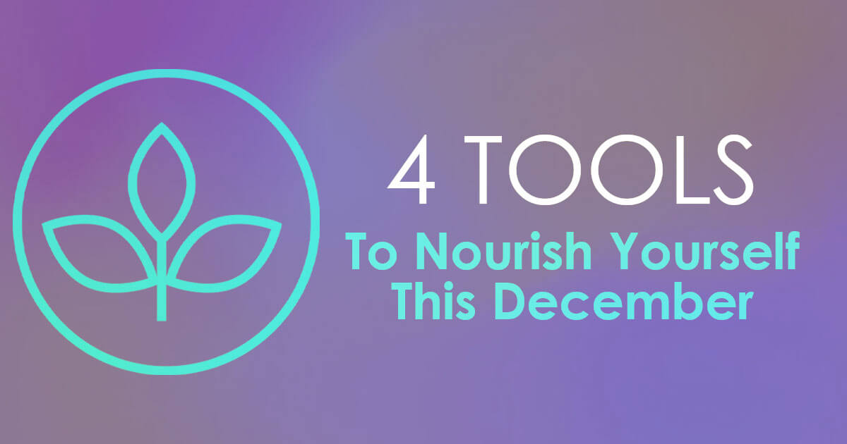 4 Tools To Nourish Yourself This December