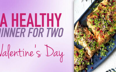 Healthy Valentine’s Dinner For Two:  Heart & Brain