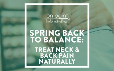 Spring Back to Balance: How to Treat Back and Neck Pain Naturally
