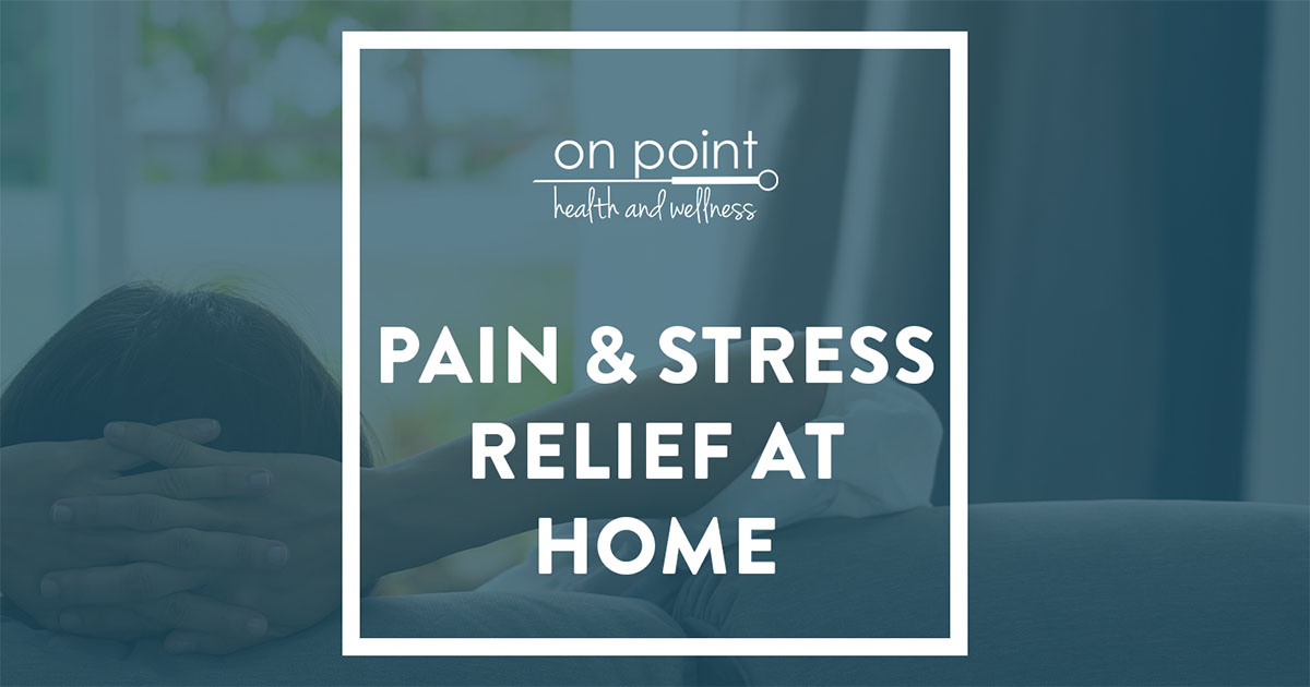 Get Pain and Stress Relief at Home