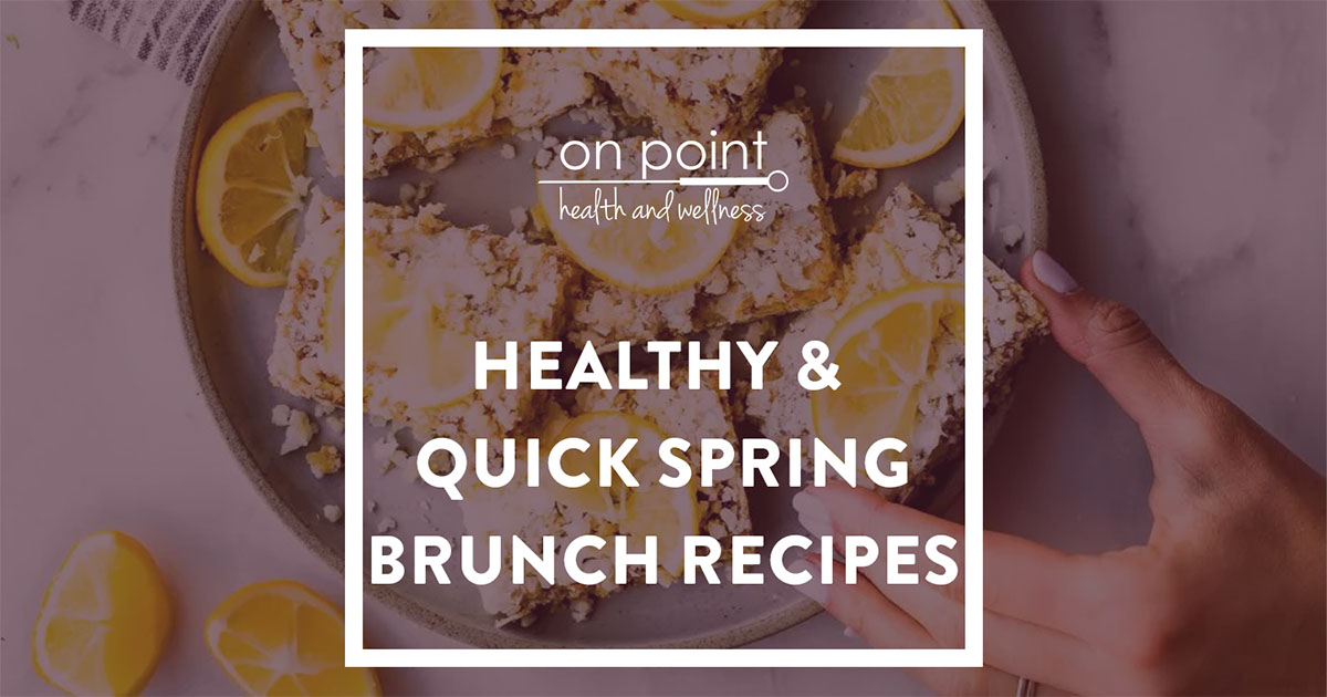 Healthy (& Quick!) Spring Brunch Recipes 