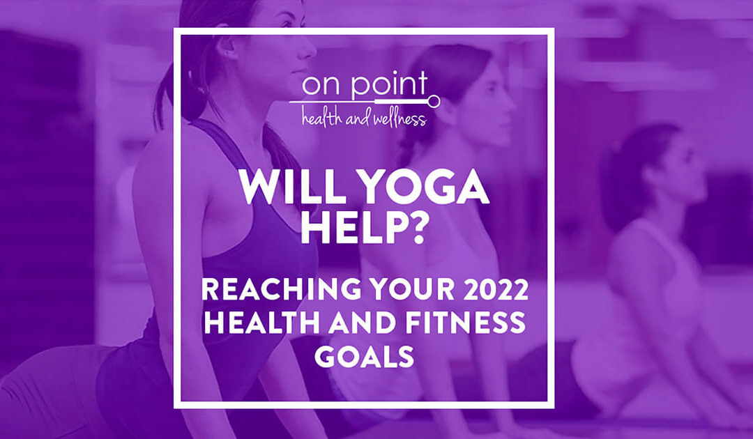 Will Yoga Help You Reach Your Health or Fitness Goals?