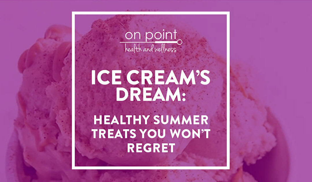 What’s Better Than Ice Cream?  Healthy Ice Cream Alternatives!