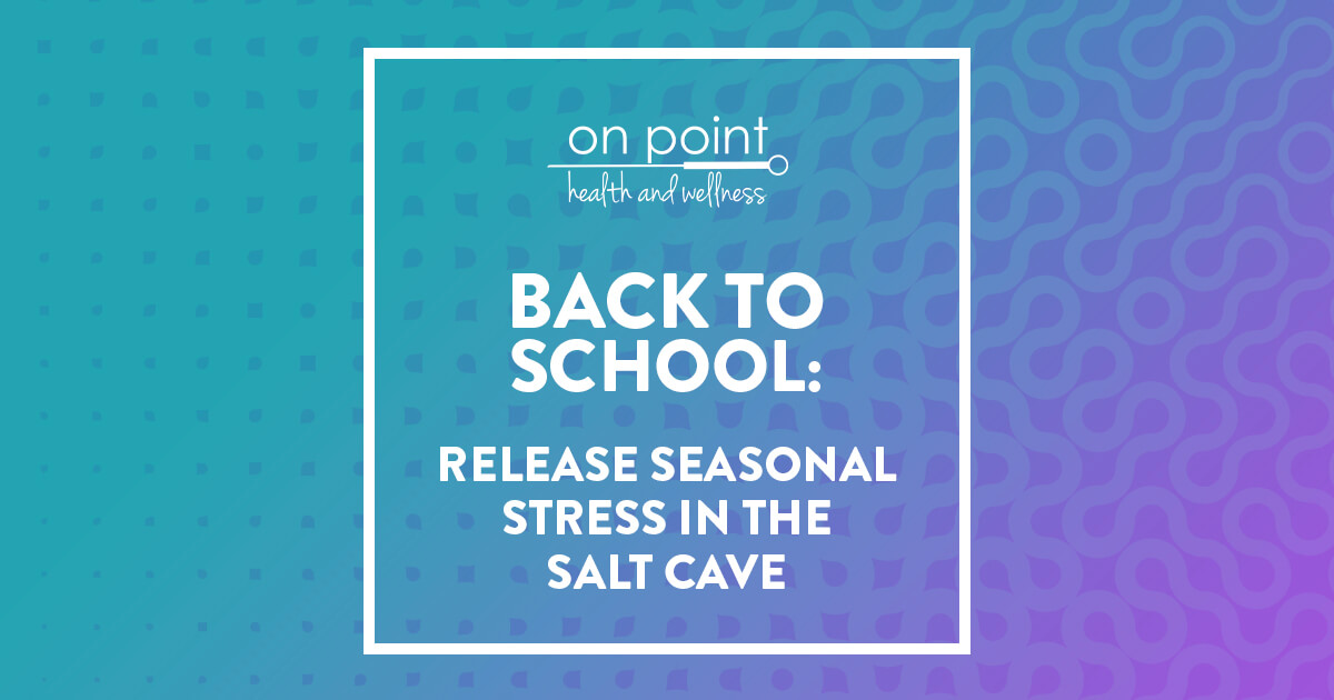 Release Back To School Stress in The Salt Cave at On-Point In Beckley